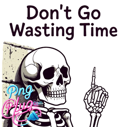 Funny Skeleton PNG Illustration with "Don't Go Wasting Time" Quote – Humorous Cartoon Art for Stickers, Shirts & Prints-  Instant Digital Download