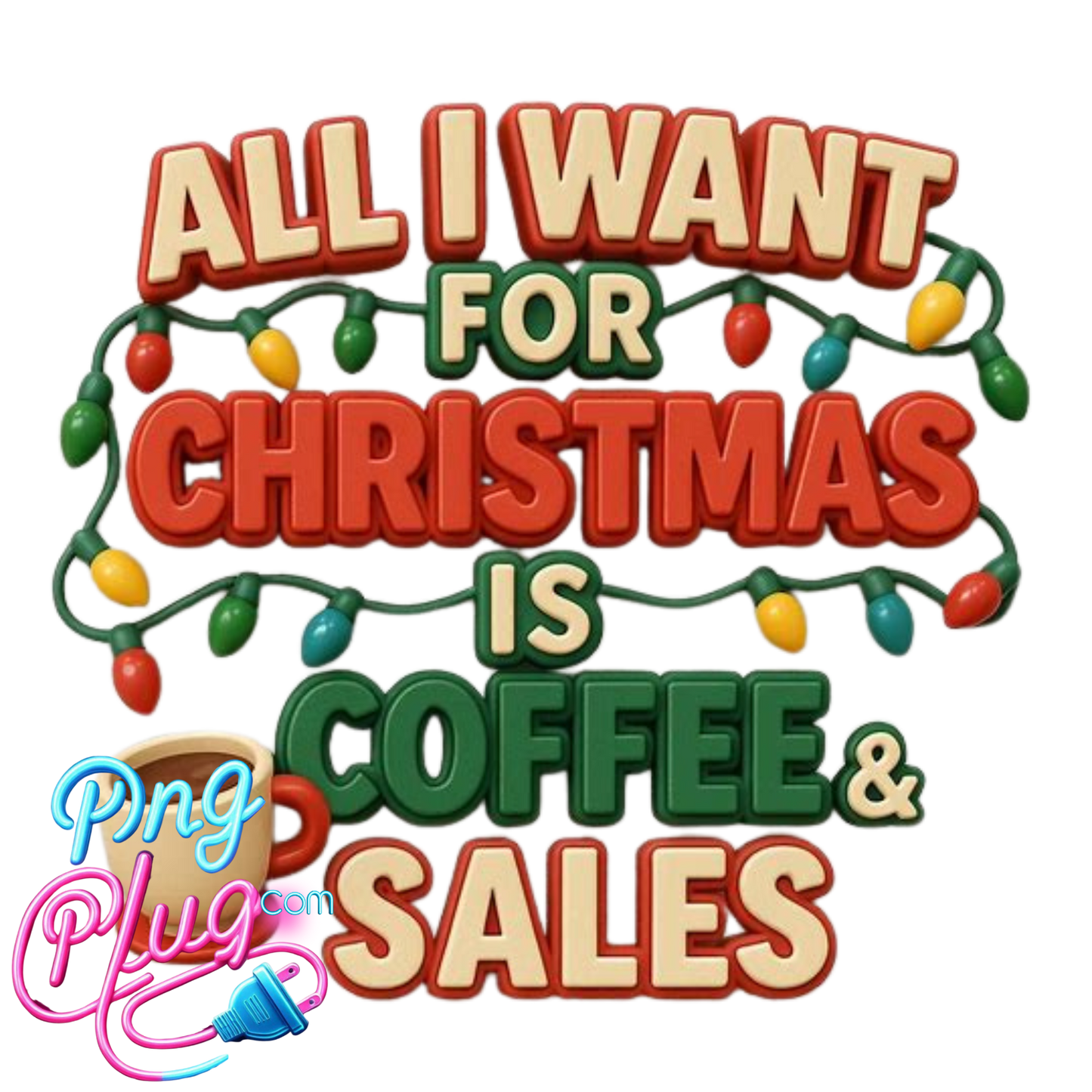 All I Want for Christmas Is Coffee & Sales PNG | Funny Holiday Coffee Lover - Instant Digital Download