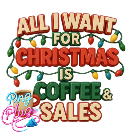 All I Want for Christmas Is Coffee & Sales PNG | Funny Holiday Coffee Lover - Instant Digital Download