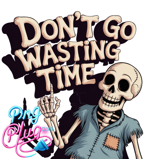 Funny Skeleton PNG Illustration with "Don't Go Wasting Time" Quote – Humorous Cartoon Art for Stickers, Shirts & Prints-  Instant Digital Download